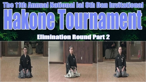 The 11th Annual National Iai 8th Dan Invitational Hakone Tournament - Elimination Round Part 2
