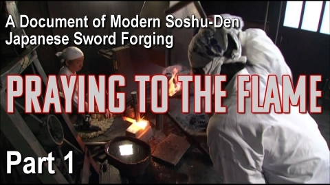 A Document of Modern Soshu-Den Japanese Sword Forging:  Praying to the Flame Part I