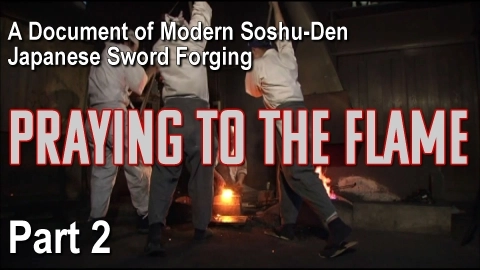 A Document of Modern Soshu-Den Japanese Sword Forging:  Praying to the Flame Part 2