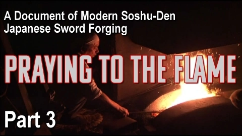 A Document of Modern Soshu-Den Japanese Sword Forging:  Praying to the Flame Part 3