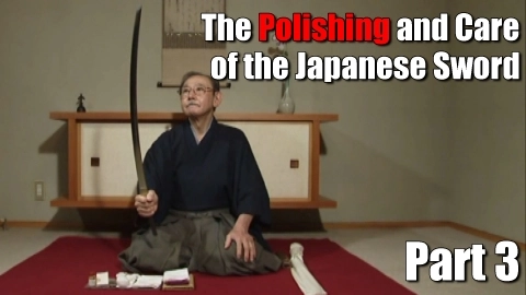 The Polishing and Care of the Japanese Sword Part 3