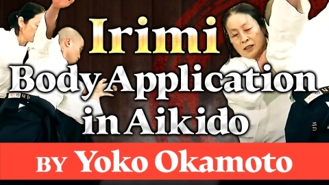Part 1, Irimi, Body Application in Aikido by Yoko Okamoto