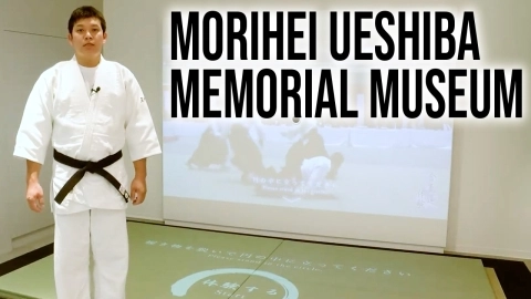 The World of the Founder, Morihei Ueshiba Memorial Museum, Part 2 The Aikido Experience