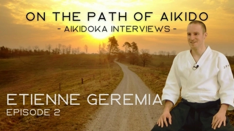 ON THE PATH OF AIKIDO - Aikidoka Interviews -, Etienne Geremia, episode 2