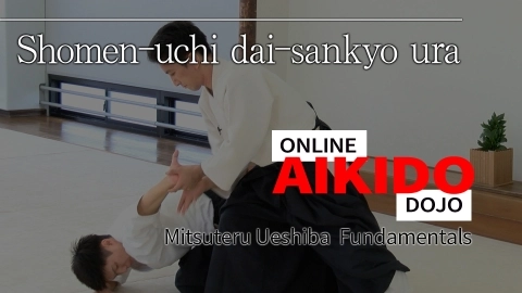 Part 32 Shomen-uchi dai-sankyo ura, ONLINE AIKIDO DOJO by Mitsuteru Ueshiba - Fundamentals