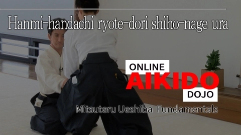 Part 36 Hanmi-handachi ryote-dori siho-nage ura, ONLINE AIKIDO DOJO by Mitsuteru Ueshiba - Fundamentals