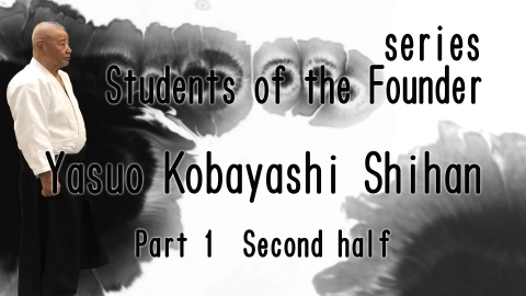 Students of the Founder, Yasuo Kobayashi Shihan, Part 1 Second half