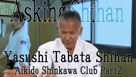 Asking Shihan, Yasushi Tabata Shihan, Part 2, Aikido Journey