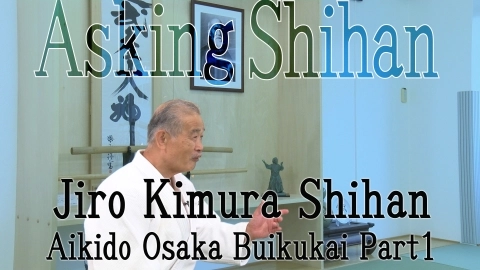 Asking Shihan, Jiro Kimura Shihan, Part 1, Aikido Journey