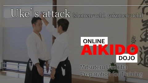 Part 4 Uke's attack (shomen-uchi,yokomen-uchi), ONLINE AIKIDO DOJO by Mitsuteru Ueshiba - Preparation for Training