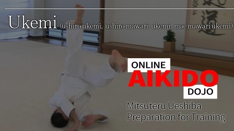 Part 5 Ukemi (ushiro ukemi, ushiro mawari ukemi, mae mawari ukemi), ONLINE AIKIDO DOJO by Mitsuteru Ueshiba - Preparation for Training