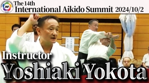 【Full Episode of The Seminar】Yoshiaki Yokota : International Aikido Summit 2024