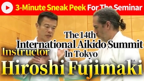 【3-Minute Sneak Peek for The Seminar】Hiroshi Fujimaki : International Aikido Summit 2024